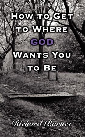 How to Get to Where God Wants You to Be