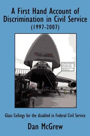 A First Hand Account of Discrimination in Civil Service (1997-2007): Glass Ceilings for the Disabled in Federal Civil Service