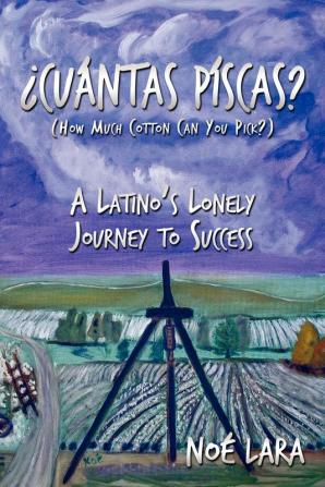 Cuantas Piscas?: A Latino's Lonely Journey to Success