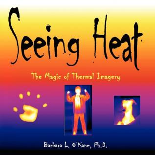 Seeing Heat: The Magic of Thermal Imagery