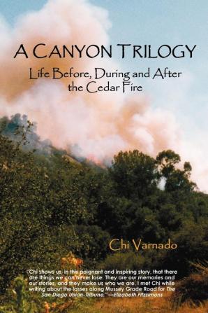 A Canyon Trilogy: Life Before During and After the Cedar Fire