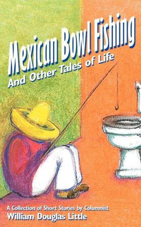 Mexican Bowl Fishing: And Other Tales of Life