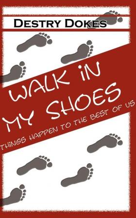 Walk in My Shoes Things Happen to the Best of Us