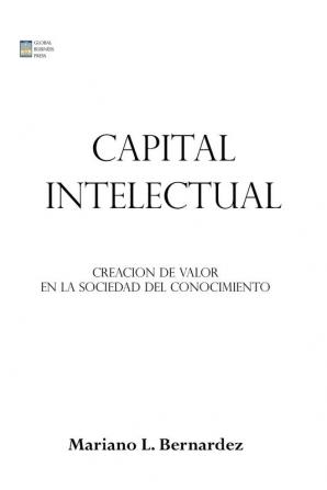 Capital Intelectual: Creacion De Valor En La Sociedad Del Conocimiento