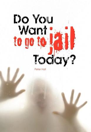 Do You Want to Go to Jail Today?