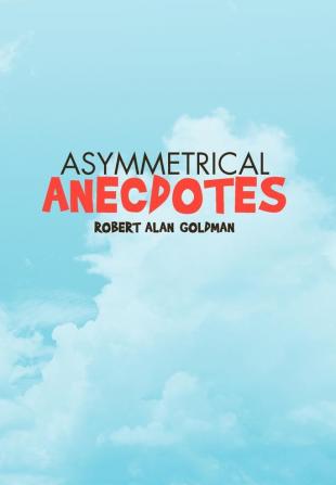 Asymmetrical Anecdotes