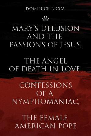 Mary's Delusion and the Passions of Jesus the Angel of Death in Love Confessions of a Nymphomaniac the Female American Pope