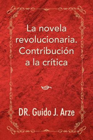 La Novela Revolucionaria. Contribucion a la Critica