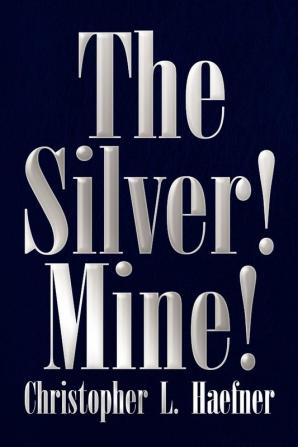 The Silver! Mine!