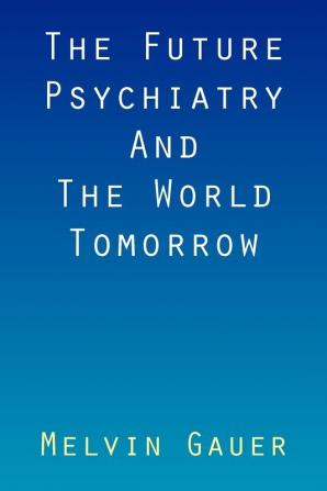 The Future Psychiatry and the World Tomorrow