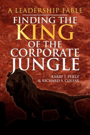 Finding the King of the Corporate Jungle: A Leadership Fable