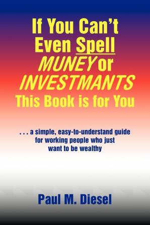 If You Can't Even Spell Muney or Investmants This Book Is for You