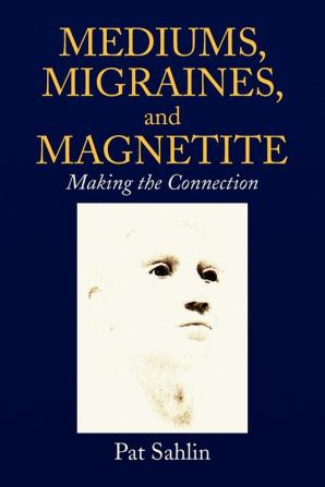 Mediums Migraines and Magnetite