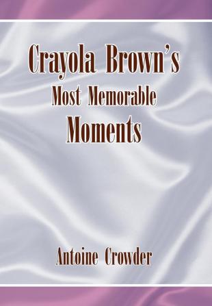 Crayola Brown's Most Memorable Moments