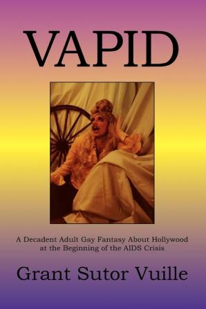 Vapid: A Decadent Adult Gay Fantasy About Hollywood At The Beginning Of The Aids Crisis