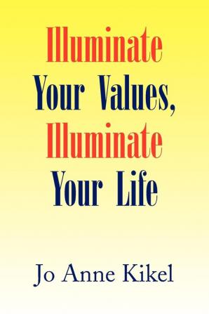 Illuminate Your Values Illuminate Your Life