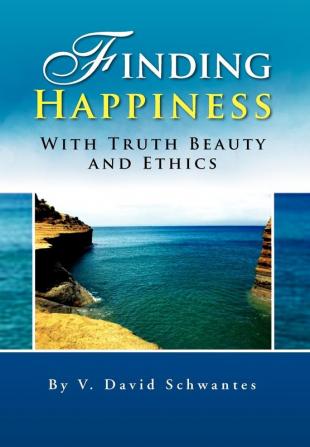 Finding Happiness With Truth Beauty and Ethics