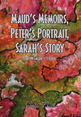 Maud's Memoirs Peter's Portrait Sarah's Story