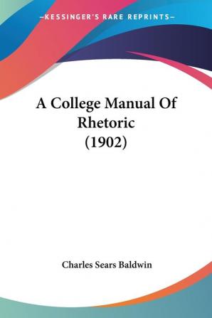 A College Manual Of Rhetoric (1902)