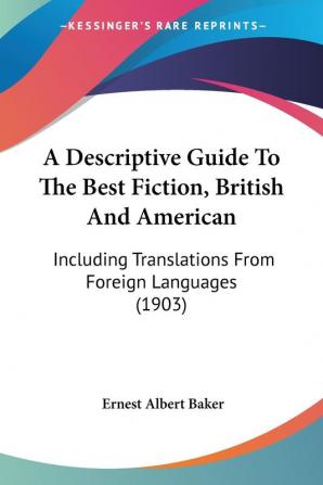 A Descriptive Guide To The Best Fiction British And American: Including Translations From Foreign Languages (1903)