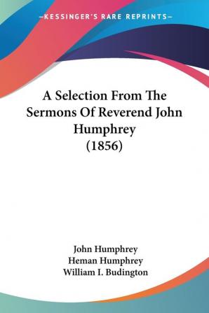 A Selection From The Sermons Of Reverend John Humphrey (1856)