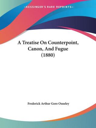 A Treatise On Counterpoint Canon And Fugue (1880)