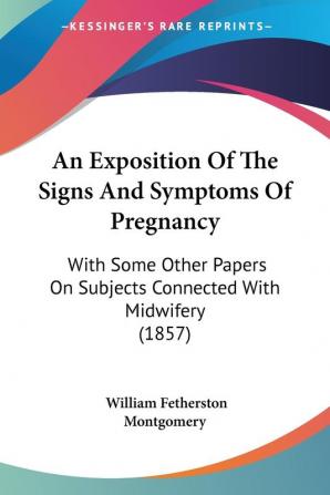 An Exposition Of The Signs And Symptoms Of Pregnancy: With Some Other Papers On Subjects Connected With Midwifery (1857)