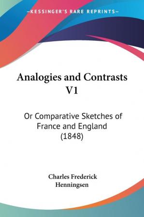 Analogies and Contrasts V1: Or Comparative Sketches of France and England (1848)