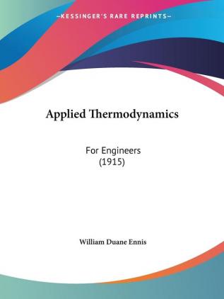 Applied Thermodynamics: For Engineers (1915)