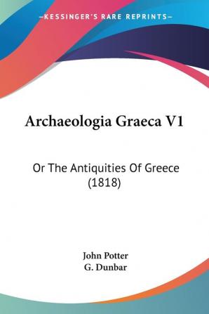 Archaeologia Graeca V1: Or The Antiquities Of Greece (1818)