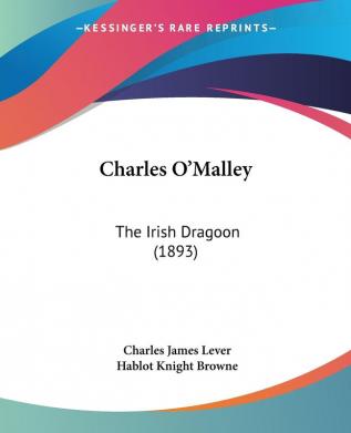 Charles O'malley: The Irish Dragoon: The Irish Dragoon (1893)