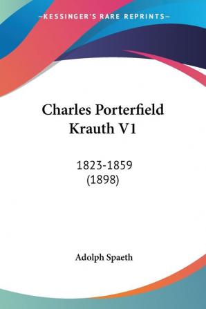 Charles Porterfield Krauth V1: 1823-1859 (1898)