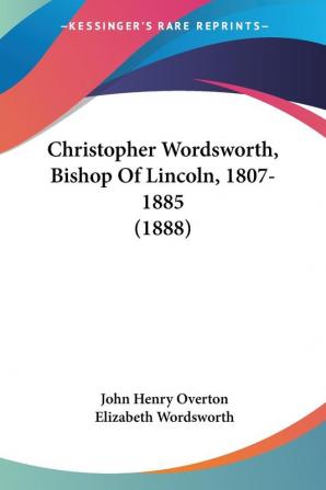 Christopher Wordsworth Bishop Of Lincoln 1807-1885 (1888)