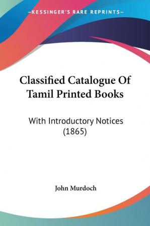 Classified Catalogue Of Tamil Printed Books: With Introductory Notices (1865)