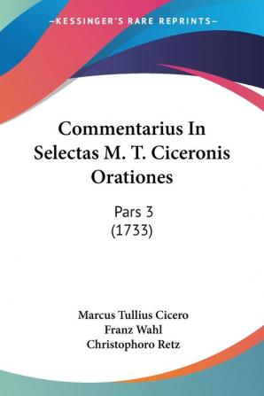 Commentarius In Selectas M. T. Ciceronis Orationes: Pars 3 (1733)