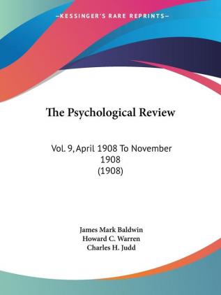 The Psychological Review: Vol. 9 April 1908 To November 1908 (1908)