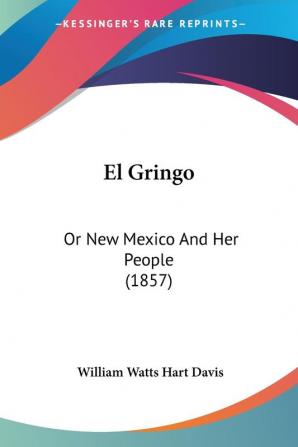 El Gringo: Or New Mexico And Her People (1857)