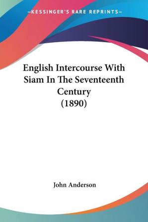 English Intercourse With Siam In The Seventeenth Century (1890)