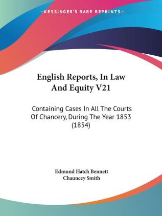 English Reports In Law And Equity V21: Containing Cases In All The Courts Of Chancery During The Year 1853 (1854)