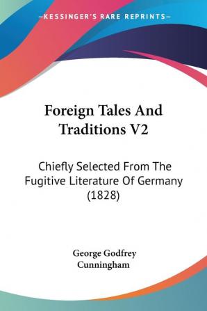 Foreign Tales And Traditions V2: Chiefly Selected From The Fugitive Literature Of Germany (1828)