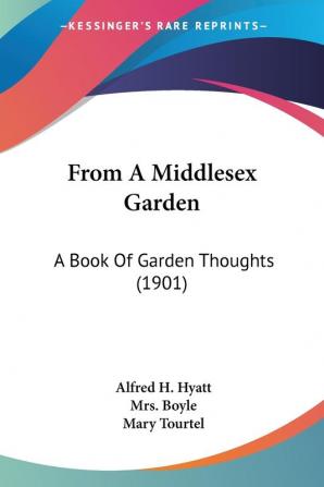 From A Middlesex Garden: A Book Of Garden Thoughts (1901)