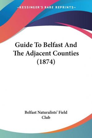 Guide To Belfast And The Adjacent Counties (1874)