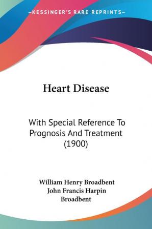 Heart Disease: With Special Reference To Prognosis And Treatment (1900)