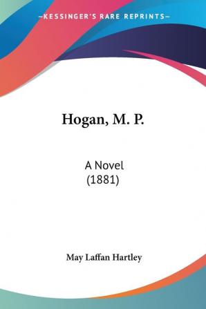 Hogan M. P.: A Novel (1881)