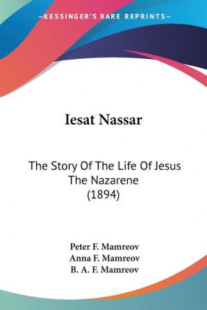 Iesat Nassar: The Story Of The Life Of Jesus The Nazarene (1894)