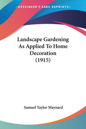 Landscape Gardening As Applied to Home Decoration