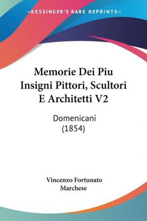 Memorie Dei Piu Insigni Pittori Scultori E Architetti V2: Domenicani (1854)