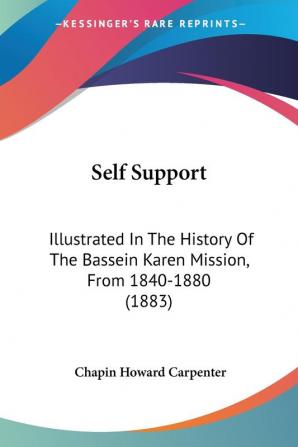 Self Support: Illustrated in the History of the Bassein Karen Mission from 1840-1880: Illustrated In The History Of The Bassein Karen Mission From 1840-1880 (1883)