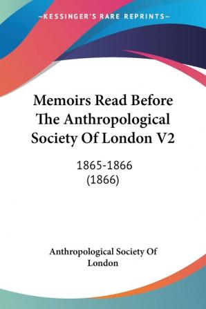 Memoirs Read Before The Anthropological Society Of London V2: 1865-1866 (1866)