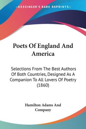 Poets Of England And America: Selections From The Best Authors Of Both Countries Designed As A Companion To All Lovers Of Poetry (1860)